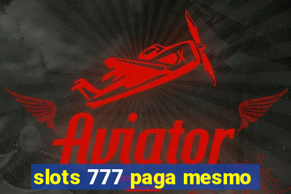 slots 777 paga mesmo